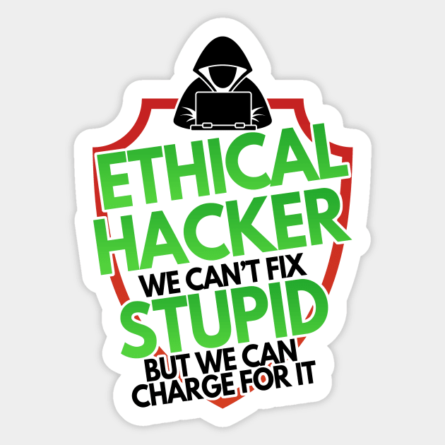 Ethical Hacker We Can't Fix Stupid But Charge For Sticker by Mesyo